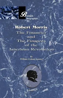 Robert Morris: Financie a financie americkej revolúcie - Robert Morris: Volume II, the Financier and the Finances of the American Revolution