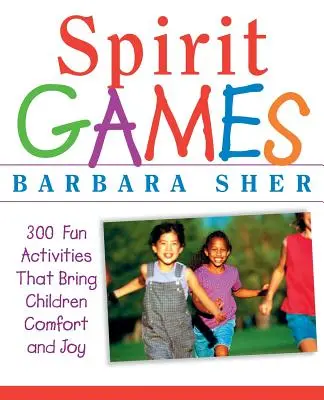 Duchovné hry: 300 ďalších zábavných aktivít, ktoré deťom prinášajú útechu a radosť - Spirit Games: 300 More Fun Activities That Bring Children Comfort and Joy