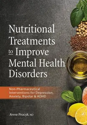 Výživové postupy na zlepšenie porúch duševného zdravia: Nefarmaceutické intervencie pri depresii, úzkosti, bipolárnej poruche a ADHD - Nutritional Treatments to Improve Mental Health Disorders: Non-Pharmaceutical Interventions for Depression, Anxiety, Bipolar & ADHD