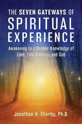Sedem brán duchovnej skúsenosti: Prebudenie k hlbšiemu poznaniu lásky, životnej rovnováhy a Boha - The Seven Gateways of Spiritual Experience: Awakening to a Deeper Knowledge of Love, Life Balance, and God