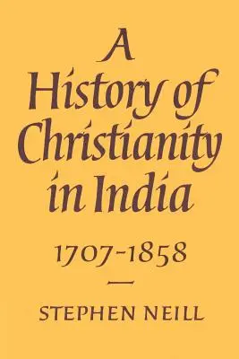Dejiny kresťanstva v Indii: 1707-1858 - A History of Christianity in India: 1707-1858