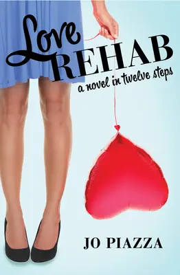 Odvykacia kúra z lásky: Román v dvanástich krokoch - Love Rehab: A Novel in Twelve Steps