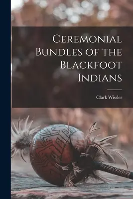 Obradné zväzky Indiánov z kmeňa Černonožcov - Ceremonial Bundles of the Blackfoot Indians