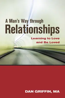 Mužská cesta vzťahmi: Učiť sa milovať a byť milovaný - A Man's Way Through Relationships: Learning to Love and Be Loved
