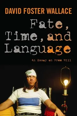 Osud, čas a jazyk: Čas: esej o slobodnej vôli - Fate, Time, and Language: An Essay on Free Will