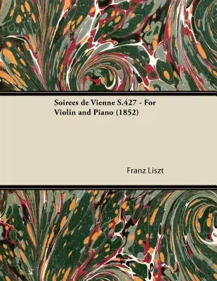 Soires de Vienne S.427 - pre husle a klavír (1852) - Soires de Vienne S.427 - For Violin and Piano (1852)