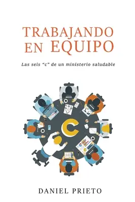 Trabajando en equipo: Las seis „c“ de un ministerio saludable - Trabajando en equipo: Las seis 'c' de un ministerio saludable