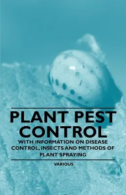Ochrana rastlín pred škodcami - s informáciami o boji proti chorobám, hmyzu a metódach postrekovania rastlín - Plant Pest Control - With Information on Disease Control, Insects and Methods of Plant Spraying