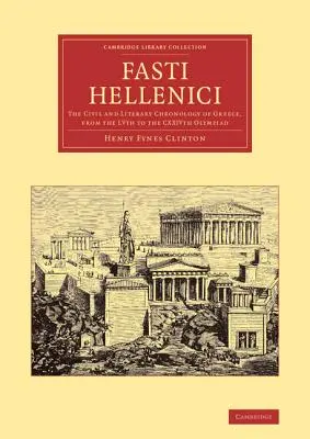 Fasti Hellenici: Občianska a literárna chronológia Grécka od Lv. do Cxxiv. olympiády - Fasti Hellenici: The Civil and Literary Chronology of Greece, from the Lvth to the Cxxivth Olympiad