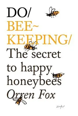 Robiť včelára: Tajomstvo šťastných včiel - Do Beekeeping: The Secret to Happy Honeybees