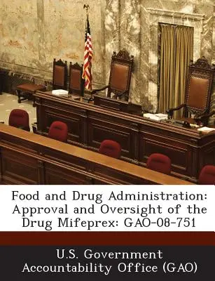 Správa potravín a liečiv: Schválenie a dohľad nad liekom Mifeprex: Gao-08-751 - Food and Drug Administration: Approval and Oversight of the Drug Mifeprex: Gao-08-751
