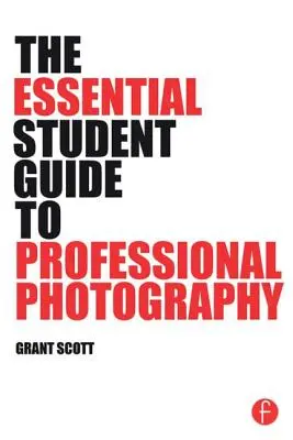 Základný sprievodca študenta profesionálnou fotografiou - The Essential Student Guide to Professional Photography