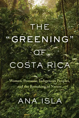 Ekologizácia Kostariky: Ženy, roľníci, pôvodní obyvatelia a pretváranie prírody - The Greening of Costa Rica: Women, Peasants, Indigenous Peoples, and the Remaking of Nature