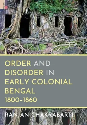 Poriadok a neporiadok v ranom koloniálnom Bengálsku, 1800-1860 - Order and Disorder in Early Colonial Bengal, 1800-1860