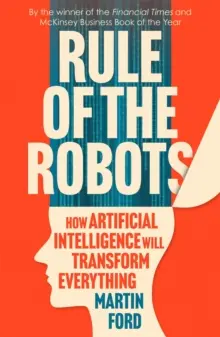 Vláda robotov - Ako umelá inteligencia zmení všetko - Rule of the Robots - How Artificial Intelligence Will Transform Everything