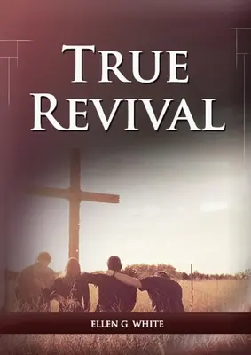 Pravé oživenie pre udalosti posledného dňa: (True Revival for The Adventist Home, Revival Message to Young People and through Letters to Young Lovers, Pravdivé prebudenie pre adventistov, Pravdivé posolstvo mladým ľuďom a prostredníctvom listov mladým milovníkom, Pravdivé prebudenie pre - True Revival For the Last Day Events: (True Revival for The Adventist Home, Revival Message to Young People and through Letters to Young Lovers, True