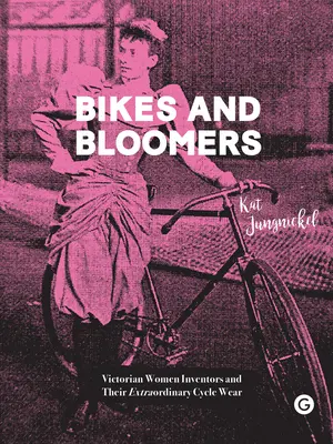 Bicykle a kvetináče: Vydavateľky viktoriánskej doby a ich neobyčajné cyklistické oblečenie - Bikes and Bloomers: Victorian Women Inventors and Their Extraordinary Cycle Wear