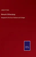Príručka mineralógie: Určené pre školy a vysoké školy - Manual of Mineralogy: Designed for the Use of Schools and Colleges