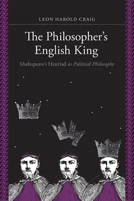 Anglický kráľ filozof: Shakespearova Henriáda ako politická filozofia - The Philosopher's English King: Shakespeare's Henriad as Political Philosophy