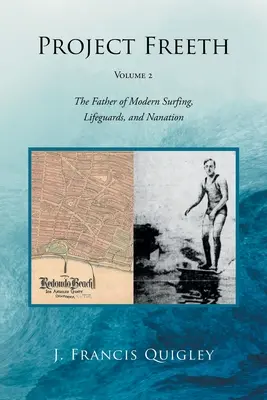 Projekt Freeth: Plavčíci a nanovo: Otec moderného surfovania, plavčíci a nanovo - Project Freeth: Volume 2: The Father of Modern Surfing, Lifeguards, and Nanation