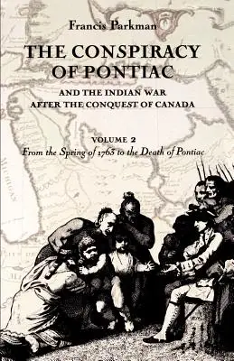 Pontiacovo sprisahanie a indiánska vojna po dobytí Kanady, 2. diel: Od jari 1763 do Pontiacovej smrti - The Conspiracy of Pontiac and the Indian War after the Conquest of Canada, volume 2: From the Spring of 1763 to the Death of Pontiac