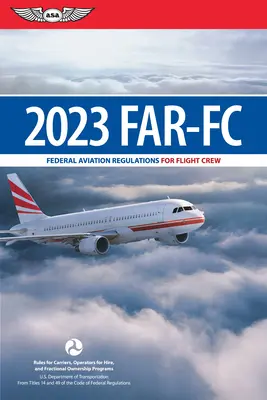 Far-FC 2023: Federálne letecké predpisy pre letové posádky (Federálny letecký úrad (FAA)/Av) - Far-FC 2023: Federal Aviation Regulations for Flight Crew (Federal Aviation Administration (FAA)/Av)