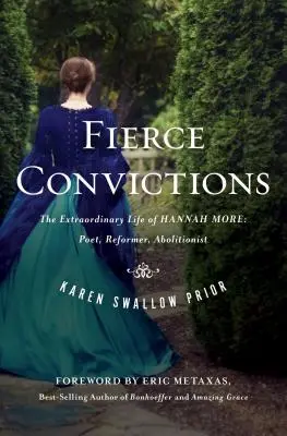Zúrivé presvedčenie: Básnik, reformátor, abolicionista: Neobyčajný život Hannah Moreovej - Fierce Convictions: The Extraordinary Life of Hannah More ?Poet, Reformer, Abolitionist