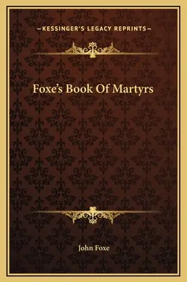 Foxeho kniha mučeníkov - Foxe's Book Of Martyrs