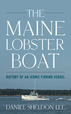 Maine Lobster Boat: História ikonického rybárskeho plavidla - The Maine Lobster Boat: History of an Iconic Fishing Vessel