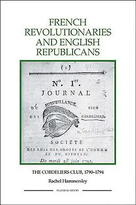 Francúzski revolucionári a anglickí republikáni: Klub kordelierov, 1790 - 1794 - French Revolutionaries and English Republicans: The Cordeliers Club, 1790-1794