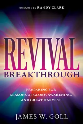 Prielom prebudenia: Príprava na obdobie slávy, prebudenia a veľkej žatvy - Revival Breakthrough: Preparing for Seasons of Glory, Awakening, and Great Harvest