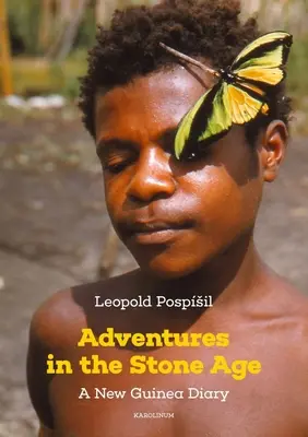 Dobrodružstvá v dobe kamennej: A New Guinea Diary: A New Guinea Diary - Adventures in the Stone Age: A New Guinea Diary