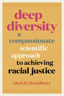 Hlboká rozmanitosť: Rôznorodosť: súcitný, vedecký prístup k dosiahnutiu rasovej spravodlivosti - Deep Diversity: A Compassionate, Scientific Approach to Achieving Racial Justice