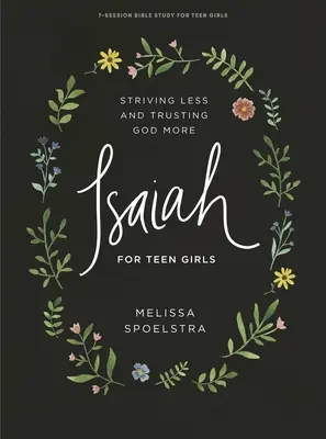 Izaiáš - Biblická kniha pre dospievajúce dievčatá: Menej sa snažiť a viac dôverovať Bohu - Isaiah - Teen Girls' Bible Study Book: Striving Less and Trusting God More
