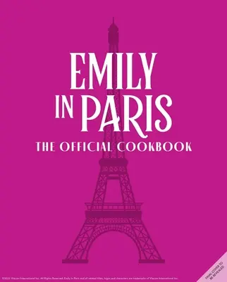 Emily v Paríži: Oficiálna kuchárska kniha - Emily in Paris: The Official Cookbook