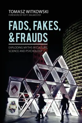 Módne výstrelky, falzifikáty a podvody: Mýty v kultúre, vede a psychológii: Falošní ľudia a podvody (Faksimile: Fakes and Fakes): Exploding Myths in Culture, Science and Psychology - Fads, Fakes, and Frauds: Exploding Myths in Culture, Science and Psychology