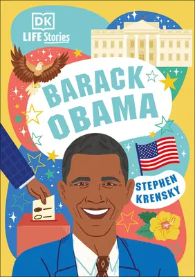 DK Životné príbehy Baracka Obamu: Obdivuhodní ľudia, ktorí formovali náš svet - DK Life Stories Barack Obama: Amazing People Who Have Shaped Our World