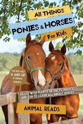 Všetko o poníkoch a koňoch pre deti: Vydajte sa na cestu za koníkmi: plnú faktov, fotografií a zábavy, aby ste sa dozvedeli všetko o koňoch - All Things Ponies & Horses For Kids: Filled With Plenty of Facts, Photos, and Fun to Learn all About Horses