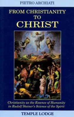 Od kresťanstva ku Kristovi: Kresťanstvo ako podstata ľudskosti vo vede o duchu Rudolfa Steinera - From Christianity to Christ: Christianity as the Essence of Humanity in Rudolf Steiner's Science of the Spirit