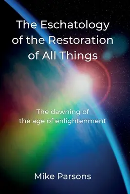 Eschatológia obnovy všetkých vecí: Úsvit veku osvietenia - The Eschatology of the Restoration of All Things: The dawning of the age of enlightenment