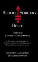 Biblia čarodejníctva krvi - 1. diel: Rituály v nekromancii - Blood Sorcery Bible - Volume 1: Rituals in Necromancy