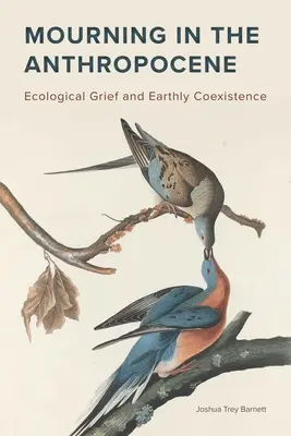 Smútok v antropocéne: Ekologický smútok a pozemské spolužitie - Mourning in the Anthropocene: Ecological Grief and Earthly Coexistence