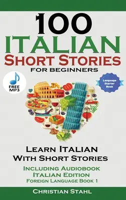 100 talianskych krátkych príbehov pre začiatočníkov Učte sa taliansky s príbehmi s audio nahrávkou - 100 Italian Short Stories for Beginners Learn Italian with Stories with Audio