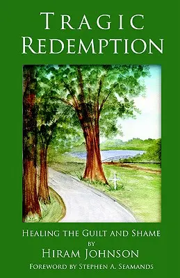 Tragické vykúpenie: Uzdravenie viny a hanby - Tragic Redemption: Healing the Guilt and Shame