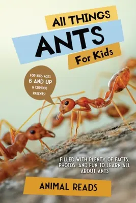 Všetko o mravcoch pre deti: Mravce: Plné faktov, fotiek a zábavy na spoznávanie mravcov - All Things Ants For Kids: Filled With Plenty of Facts, Photos, and Fun to Learn all About Ants