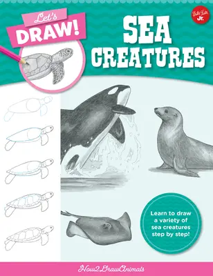 Kreslime morské tvory: Naučme sa kresliť rôzne morské tvory krok za krokom! - Let's Draw Sea Creatures: Learn to Draw a Variety of Sea Creatures Step by Step!