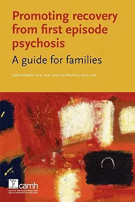 Podpora zotavenia z prvej epizódy psychózy: Príručka pre rodiny - Promoting Recovery from First Episode Psychosis: A Guide for Families