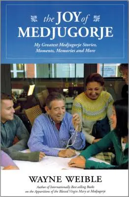 Medugorská radosť: Moje najväčšie medugorské príbehy, momenty, spomienky a iné - The Joy of the Medugorje: My Greatest Medugorje Stories, Moments, Memories and More