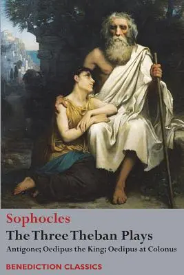 Tri tébske hry: Antigona; Oidipus kráľ; Oidipus v Kolóne - The Three Theban Plays: Antigone; Oedipus the King; Oedipus at Colonus