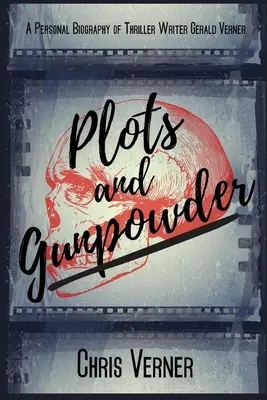 Sprisahania a strelný prach: Osobný životopis spisovateľa trilerov Geralda Vernera - Plots and Gunpowder: A Personal Biography of Thriller Writer Gerald Verner